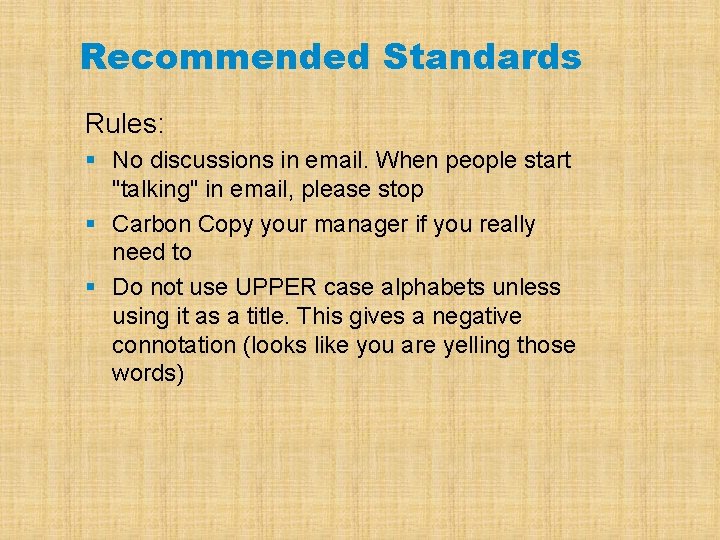 Recommended Standards Rules: § No discussions in email. When people start "talking" in email,