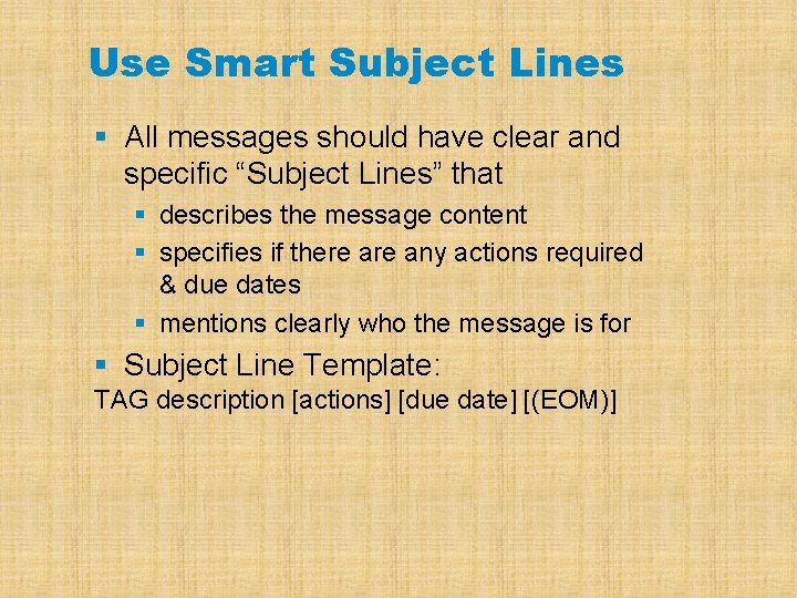 Use Smart Subject Lines § All messages should have clear and specific “Subject Lines”