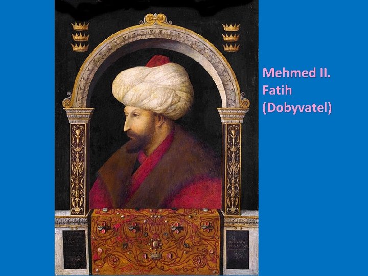 Mehmed II. Fatih (Dobyvatel) 