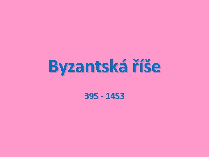 Byzantská říše 395 - 1453 