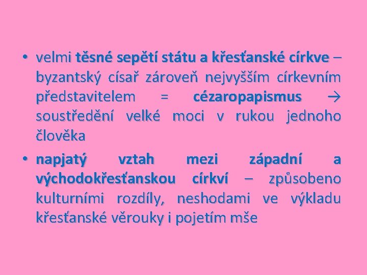  • velmi těsné sepětí státu a křesťanské církve – byzantský císař zároveň nejvyšším