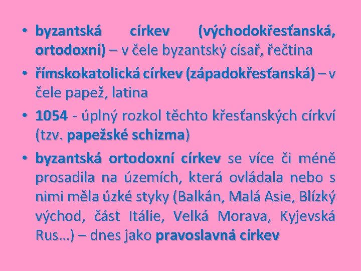  • byzantská církev (východokřesťanská, ortodoxní) – v čele byzantský císař, řečtina • římskokatolická