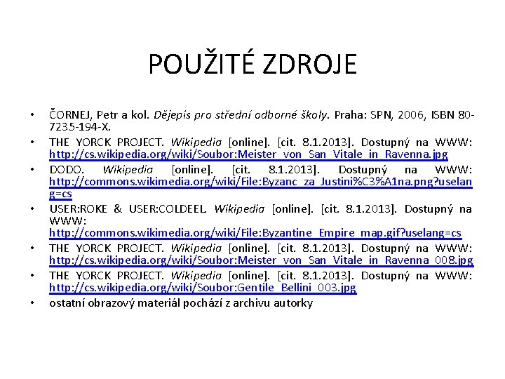 POUŽITÉ ZDROJE • • ČORNEJ, Petr a kol. Dějepis pro střední odborné školy. Praha: