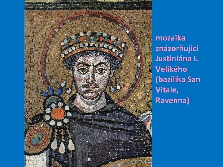 mozaika znázorňující Justiniána I. Velikého (bazilika San Vitale, Ravenna) 