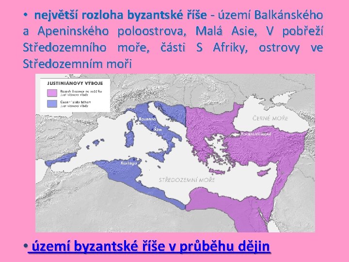  • největší rozloha byzantské říše - území Balkánského a Apeninského poloostrova, Malá Asie,