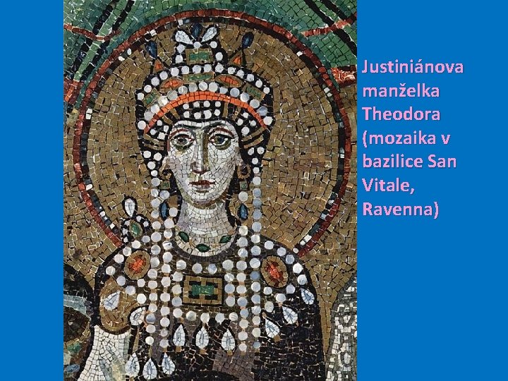 Justiniánova manželka Theodora (mozaika v bazilice San Vitale, Ravenna) 