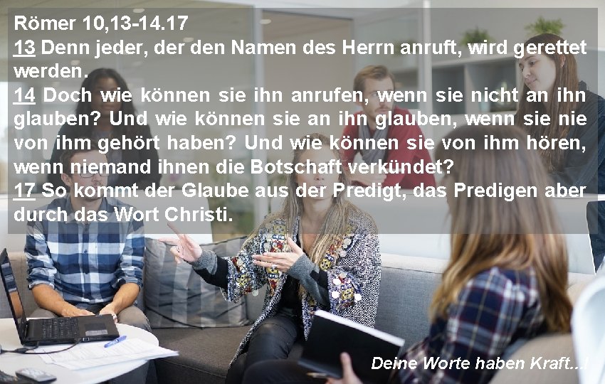 Römer 10, 13 -14. 17 13 Denn jeder, der den Namen des Herrn anruft,