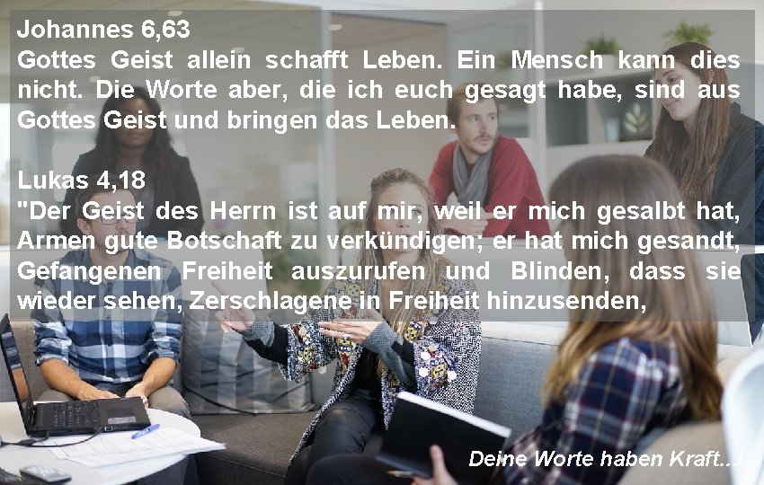 Johannes 6, 63 Gottes Geist allein schafft Leben. Ein Mensch kann dies nicht. Die