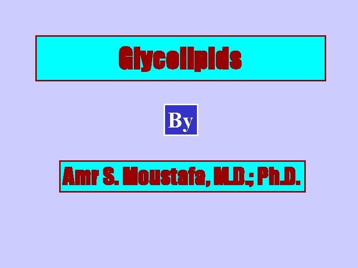 Glycolipids By Amr S. Moustafa, M. D. ; Ph. D. 