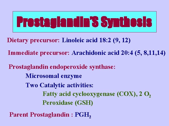 Prostaglandin’S Synthesis Dietary precursor: Linoleic acid 18: 2 (9, 12) Immediate precursor: Arachidonic acid