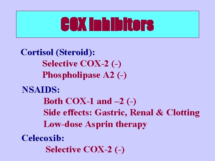 COX Inhibitors Cortisol (Steroid): Selective COX-2 (-) Phospholipase A 2 (-) NSAIDS: Both COX-1