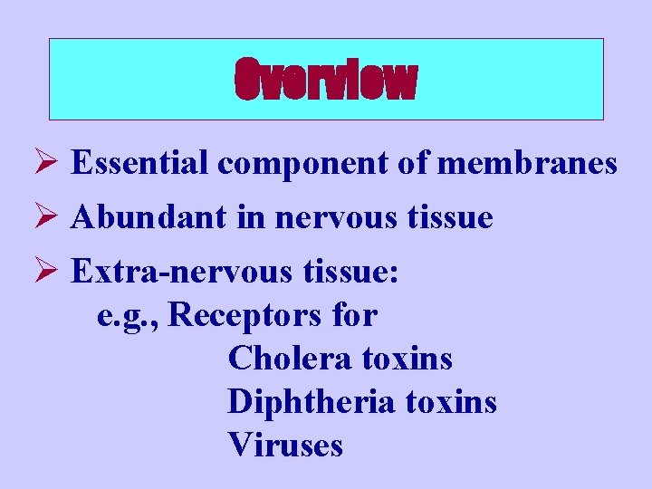 Overview Ø Essential component of membranes Ø Abundant in nervous tissue Ø Extra-nervous tissue: