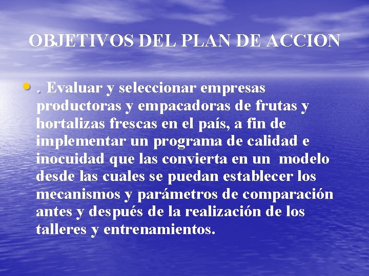 OBJETIVOS DEL PLAN DE ACCION • . Evaluar y seleccionar empresas productoras y empacadoras