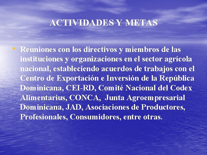 ACTIVIDADES Y METAS • Reuniones con los directivos y miembros de las instituciones y