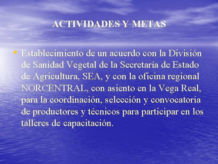 ACTIVIDADES Y METAS • Establecimiento de un acuerdo con la División de Sanidad Vegetal