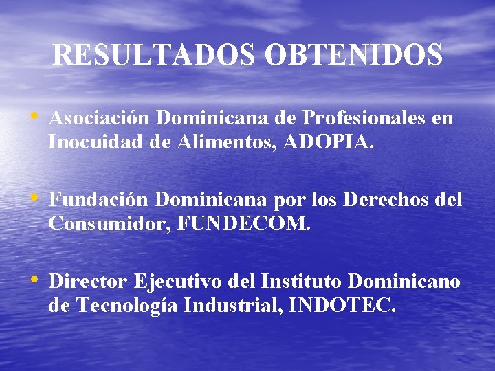 RESULTADOS OBTENIDOS • Asociación Dominicana de Profesionales en Inocuidad de Alimentos, ADOPIA. • Fundación
