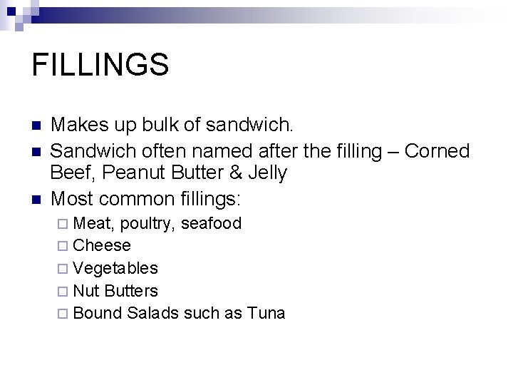 FILLINGS n n n Makes up bulk of sandwich. Sandwich often named after the