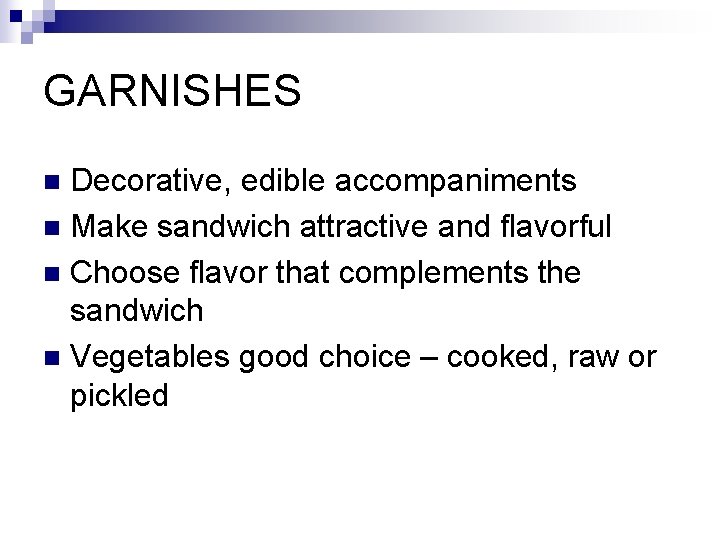 GARNISHES Decorative, edible accompaniments n Make sandwich attractive and flavorful n Choose flavor that