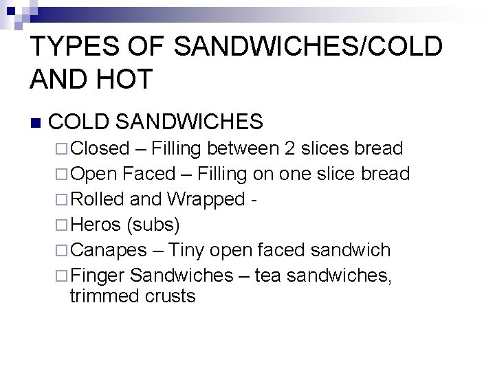 TYPES OF SANDWICHES/COLD AND HOT n COLD SANDWICHES ¨ Closed – Filling between 2