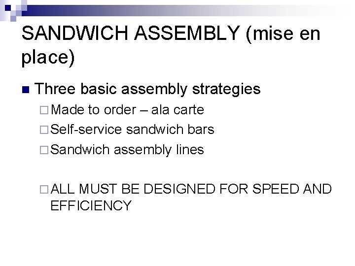 SANDWICH ASSEMBLY (mise en place) n Three basic assembly strategies ¨ Made to order