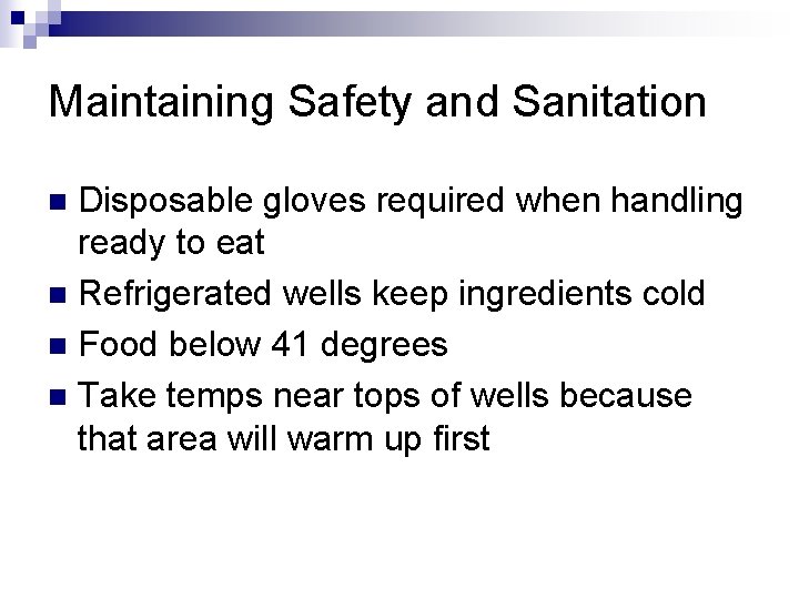 Maintaining Safety and Sanitation Disposable gloves required when handling ready to eat n Refrigerated