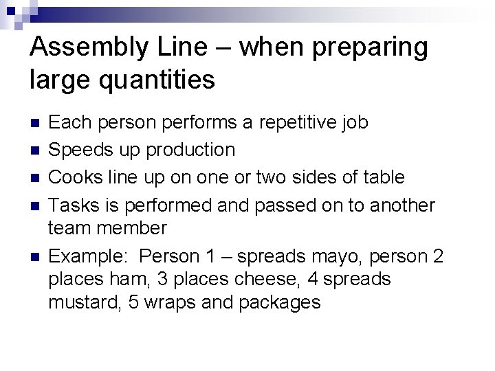 Assembly Line – when preparing large quantities n n n Each person performs a