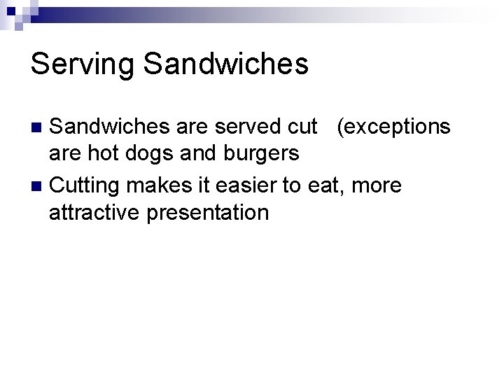Serving Sandwiches are served cut (exceptions are hot dogs and burgers n Cutting makes