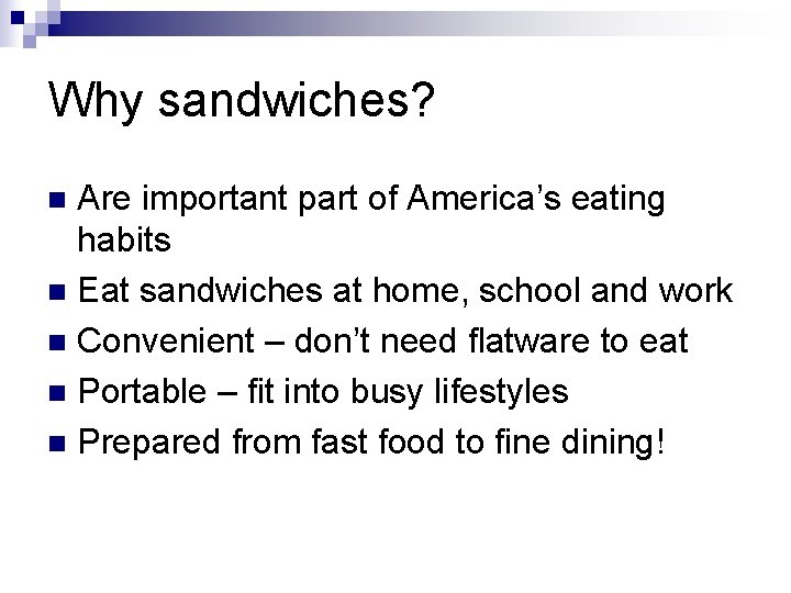 Why sandwiches? Are important part of America’s eating habits n Eat sandwiches at home,