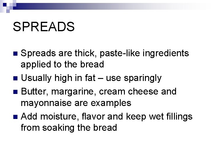 SPREADS Spreads are thick, paste-like ingredients applied to the bread n Usually high in