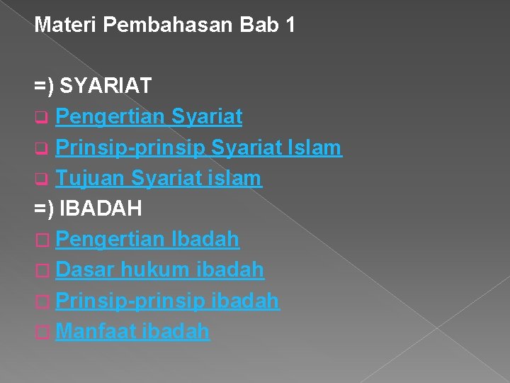 Materi Pembahasan Bab 1 =) SYARIAT q Pengertian Syariat q Prinsip-prinsip Syariat Islam q