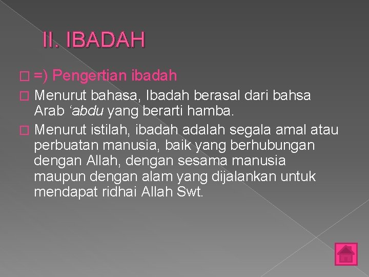 II. IBADAH � =) Pengertian ibadah Menurut bahasa, Ibadah berasal dari bahsa Arab ‘abdu