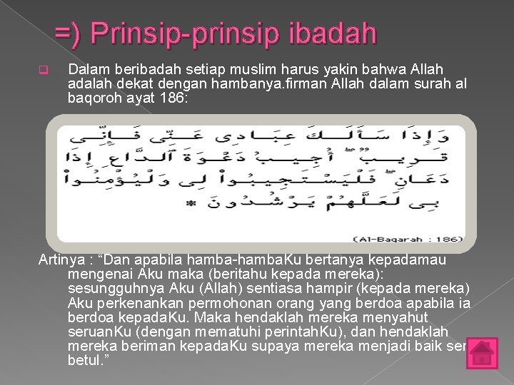 =) Prinsip-prinsip ibadah q Dalam beribadah setiap muslim harus yakin bahwa Allah adalah dekat