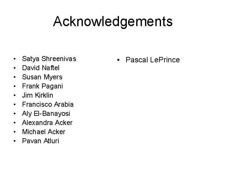Acknowledgements • • • Satya Shreenivas David Naftel Susan Myers Frank Pagani Jim Kirklin