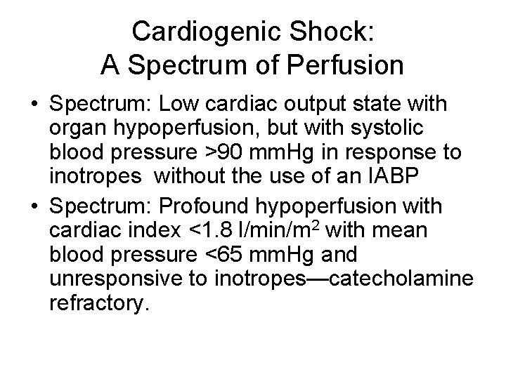 Cardiogenic Shock: A Spectrum of Perfusion • Spectrum: Low cardiac output state with organ