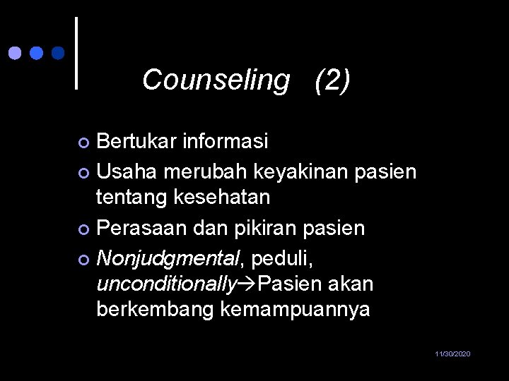 Counseling (2) Bertukar informasi ¢ Usaha merubah keyakinan pasien tentang kesehatan ¢ Perasaan dan