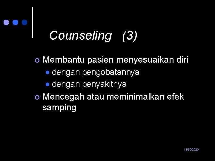 Counseling (3) ¢ Membantu pasien menyesuaikan diri dengan pengobatannya l dengan penyakitnya l ¢