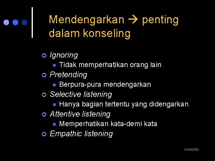 Mendengarkan penting dalam konseling ¢ Ignoring l ¢ Pretending l ¢ Hanya bagian tertentu