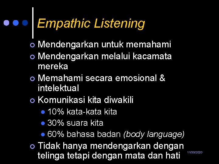 Empathic Listening Mendengarkan untuk memahami ¢ Mendengarkan melalui kacamata mereka ¢ Memahami secara emosional