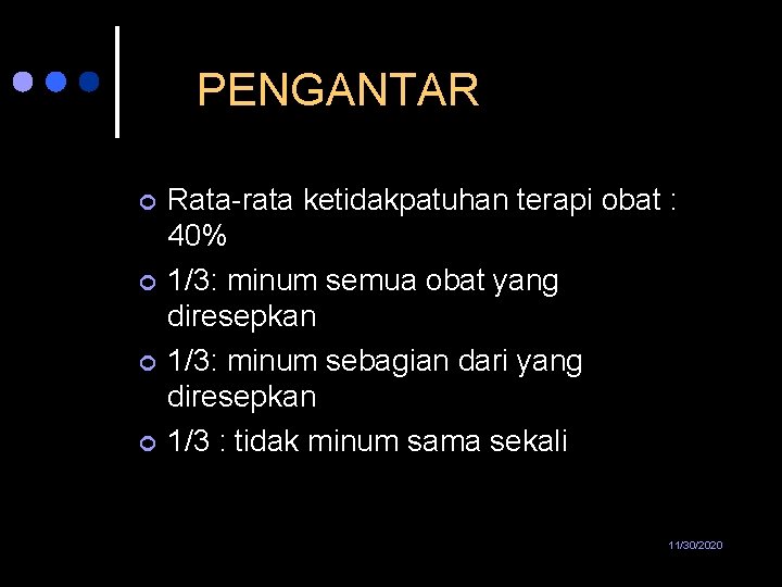 PENGANTAR ¢ ¢ Rata-rata ketidakpatuhan terapi obat : 40% 1/3: minum semua obat yang