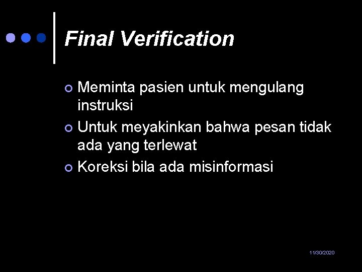 Final Verification Meminta pasien untuk mengulang instruksi ¢ Untuk meyakinkan bahwa pesan tidak ada