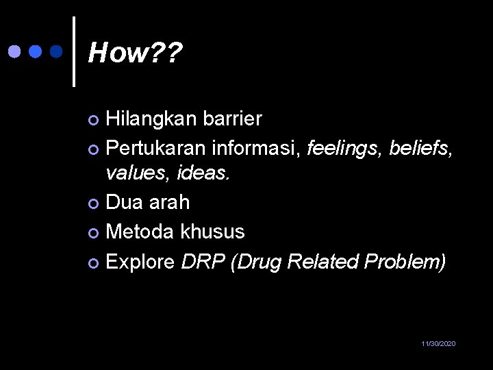 How? ? Hilangkan barrier ¢ Pertukaran informasi, feelings, beliefs, values, ideas. ¢ Dua arah