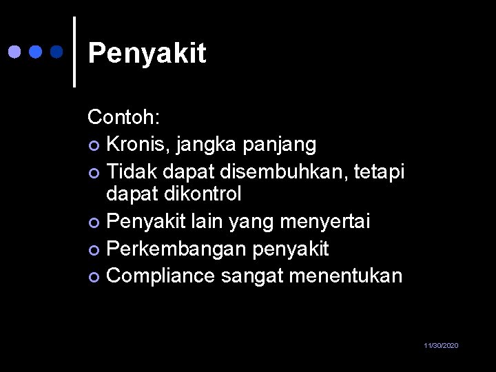 Penyakit Contoh: ¢ Kronis, jangka panjang ¢ Tidak dapat disembuhkan, tetapi dapat dikontrol ¢