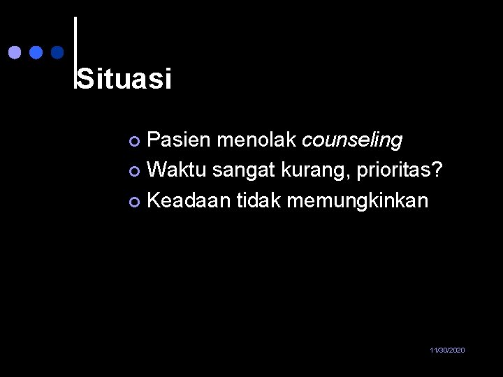 Situasi Pasien menolak counseling ¢ Waktu sangat kurang, prioritas? ¢ Keadaan tidak memungkinkan ¢