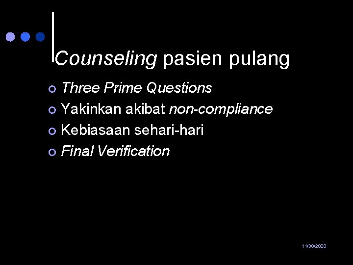 Counseling pasien pulang Three Prime Questions ¢ Yakinkan akibat non-compliance ¢ Kebiasaan sehari-hari ¢