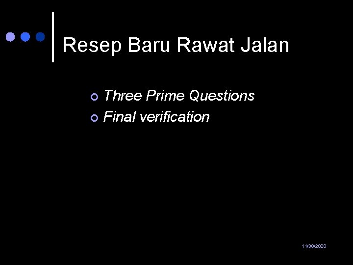 Resep Baru Rawat Jalan Three Prime Questions ¢ Final verification ¢ 11/30/2020 