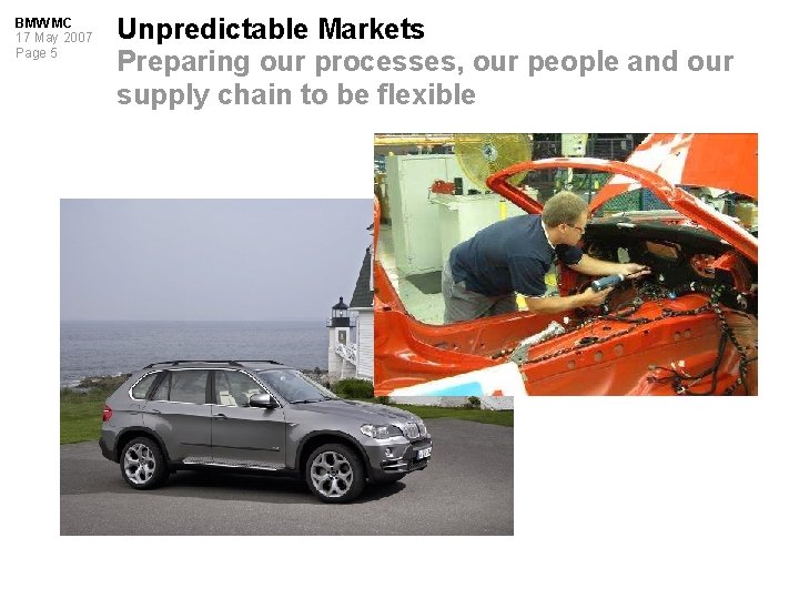 BMW MC 17 May 2007 Page 5 Unpredictable Markets Preparing our processes, our people