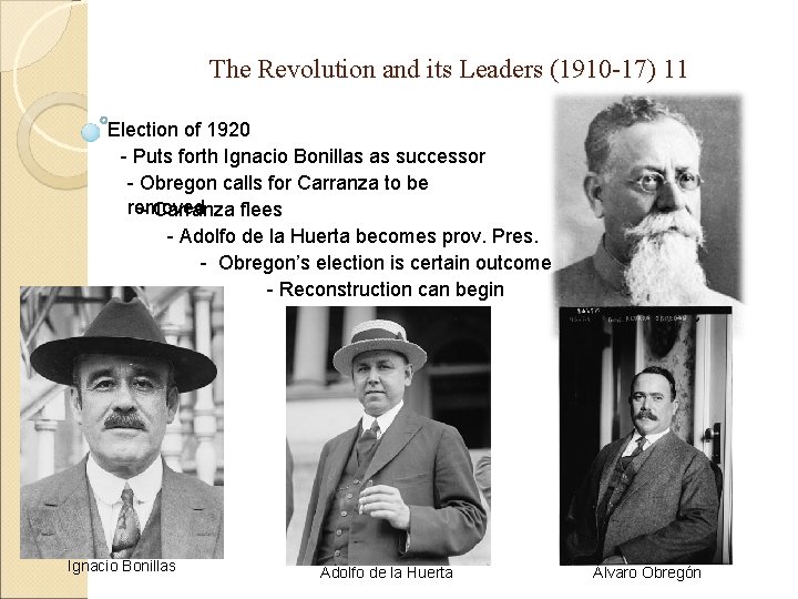 The Revolution and its Leaders (1910 -17) 11 Election of 1920 - Puts forth