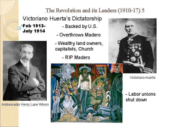 The Revolution and its Leaders (1910 -17) 5 Victoriano Huerta’s Dictatorship Feb 1913 July
