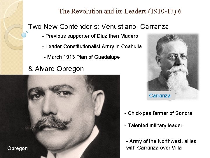 The Revolution and its Leaders (1910 -17) 6 Two New Contender s: Venustiano Carranza