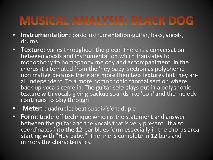  • Instrumentation: basic instrumentation-guitar, bass, vocals, drums. • Texture: varies throughout the piece.